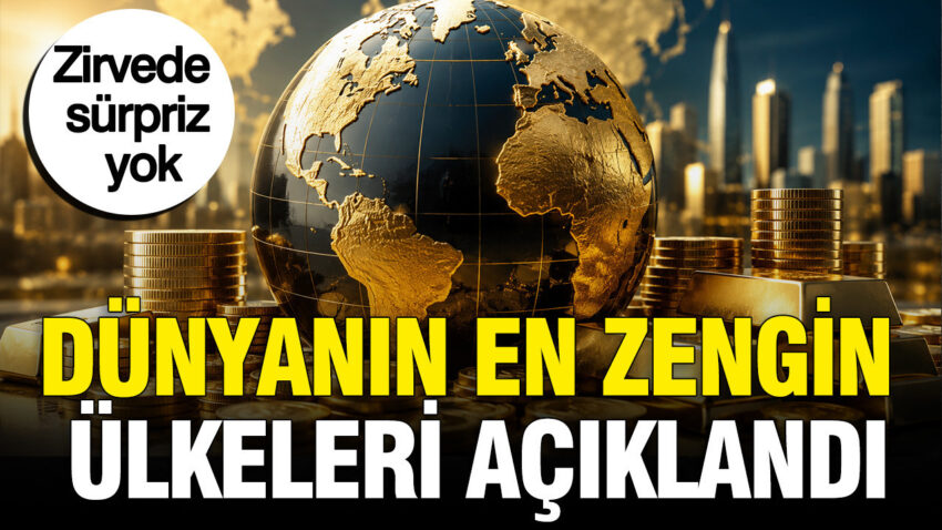 Dunyanin en zengin ulkeleri aciklandi zirvede surpriz yok rYKfnKfi
